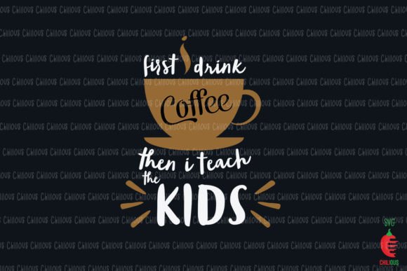 First I Drink Coffee then I Teach Kids