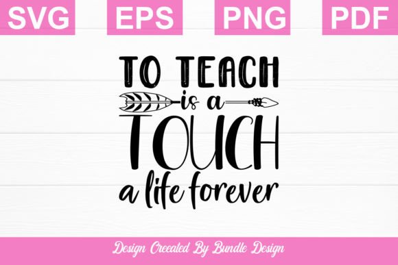 To Teach Is a Touch a Life Forever SVG